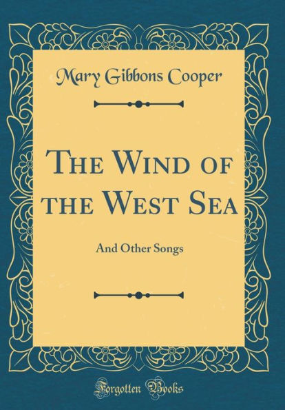 The Wind of the West Sea: And Other Songs (Classic Reprint)