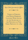 Names of Persons for Whom Marriage Licenses Were Issued by the Secretary of the Province of New York, Previous to 1784 (Classic Reprint)