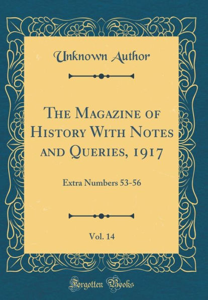 The Magazine of History With Notes and Queries, 1917, Vol. 14: Extra Numbers 53-56 (Classic Reprint)