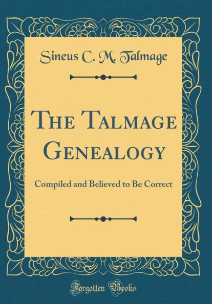 The Talmage Genealogy: Compiled and Believed to Be Correct (Classic Reprint)