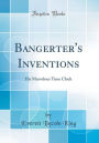 Bangerter's Inventions: His Marvelous Time Clock (Classic Reprint)