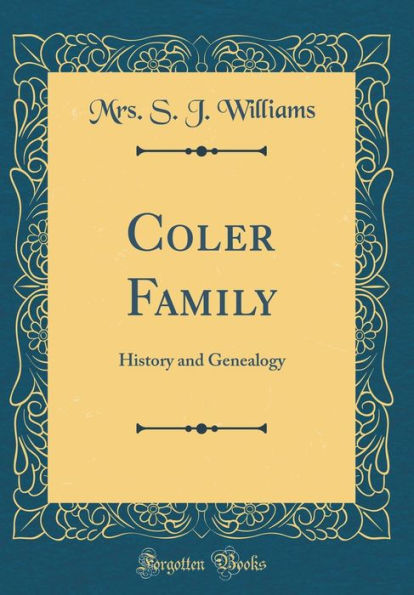 Coler Family: History and Genealogy (Classic Reprint)