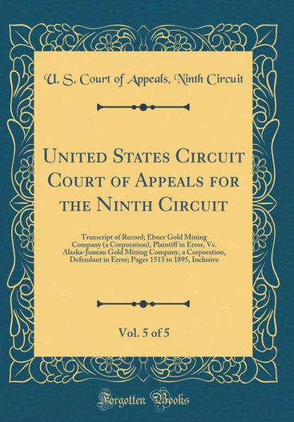 United States Circuit Court of Appeals for the Ninth Circuit, Vol. 5 of 5: Transcript of Record; Ebner Gold Mining Company (a Corporation), Plaintiff in Error, vs. Alaska-Juneau Gold Mining Company, a Corporation, Defendant in Error; Pages 1513 to 1895, I