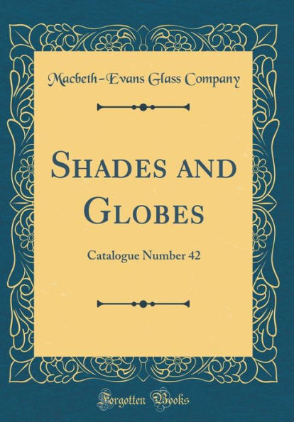 Shades and Globes: Catalogue Number 42 (Classic Reprint)