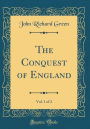 The Conquest of England, Vol. 1 of 2 (Classic Reprint)