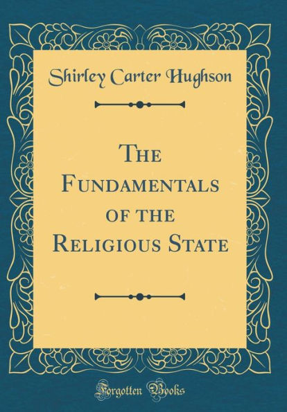 The Fundamentals of the Religious State (Classic Reprint)