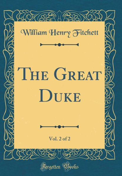 The Great Duke, Vol. 2 of 2 (Classic Reprint)
