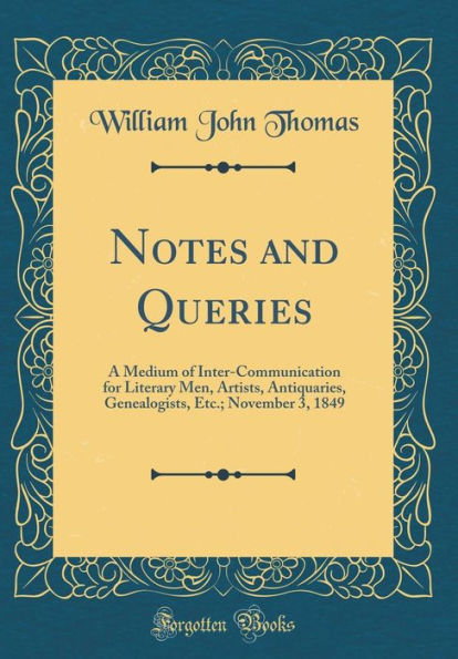 Notes and Queries: A Medium of Inter-Communication for Literary Men, Artists, Antiquaries, Genealogists, Etc.; November 3, 1849 (Classic Reprint)