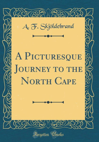 A Picturesque Journey to the North Cape (Classic Reprint)
