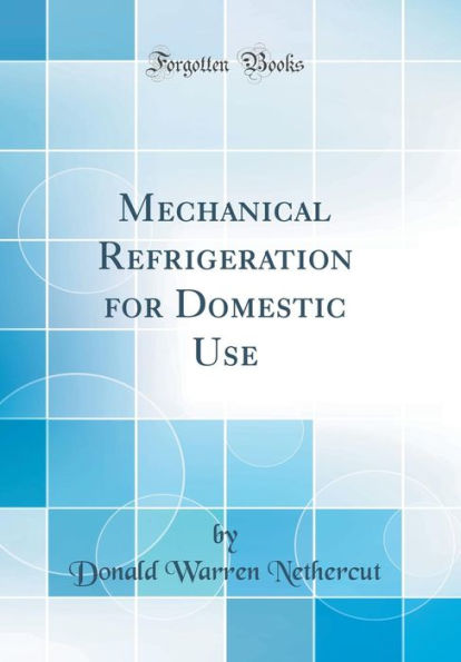 Mechanical Refrigeration for Domestic Use (Classic Reprint)