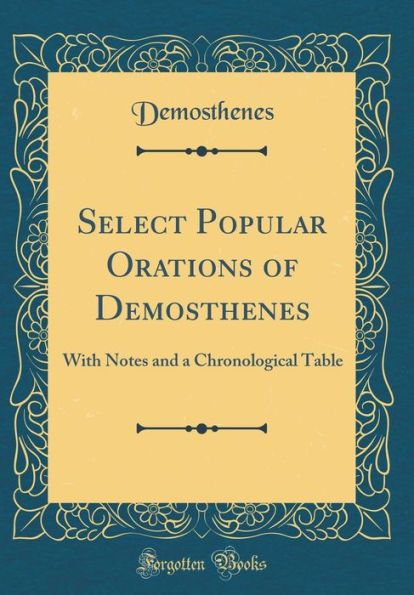 Select Popular Orations of Demosthenes: With Notes and a Chronological Table (Classic Reprint)