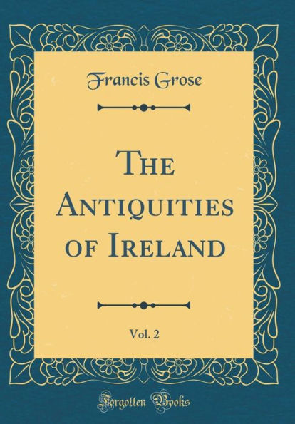 The Antiquities of Ireland, Vol. 2 (Classic Reprint)