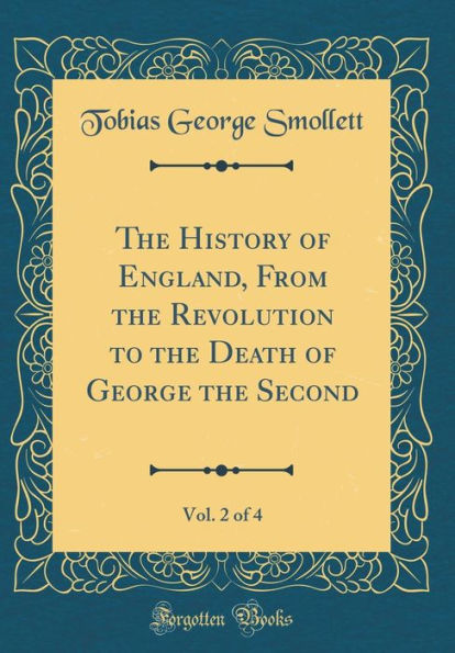 The History of England, From the Revolution to the Death of George the Second, Vol. 2 of 4 (Classic Reprint)