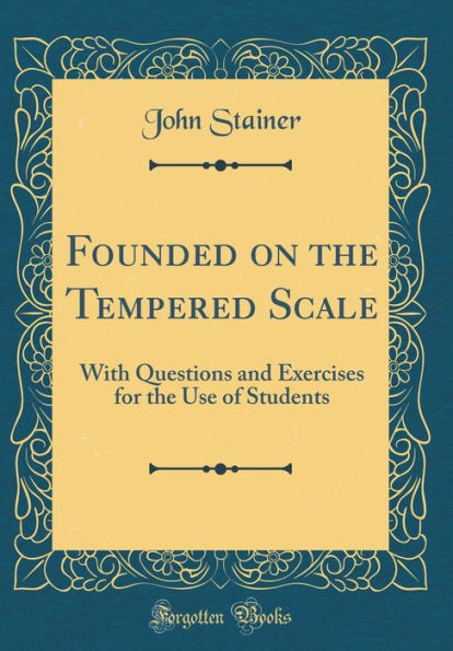 Founded on the Tempered Scale: With Questions and Exercises for the Use of Students (Classic Reprint)