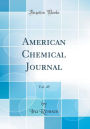 American Chemical Journal, Vol. 49 (Classic Reprint)