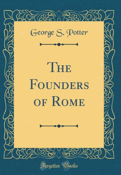 The Founders of Rome (Classic Reprint)