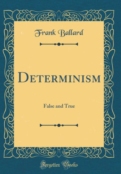 Determinism: False and True (Classic Reprint)