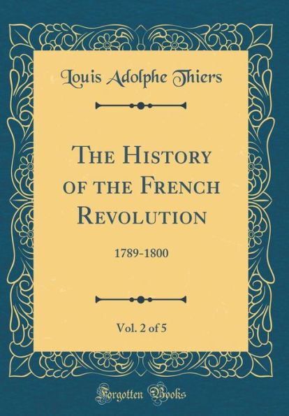 The History of the French Revolution, Vol. 2 of 5: 1789-1800 (Classic Reprint)