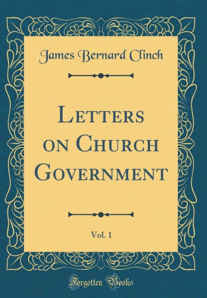 Letters on Church Government, Vol. 1 (Classic Reprint)