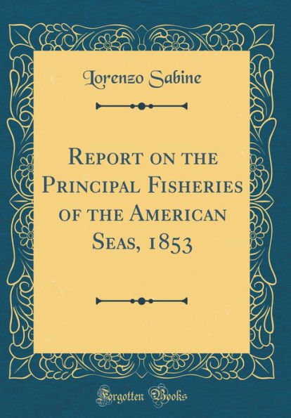 Report on the Principal Fisheries of the American Seas, 1853 (Classic Reprint)