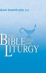 Title: The Bible and the Liturgy, Author: Jean Daniélou S.J.