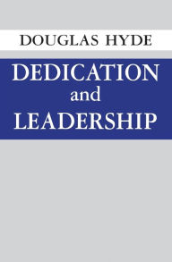 Title: Dedication and Leadership / Edition 1, Author: Douglas Hyde