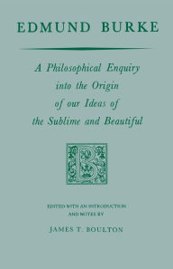 Title: Edmund Burke: A Philosophical Enquiry into the Origin of our Ideas of the Sublime and Beautiful / Edition 1, Author: Edmund Burke