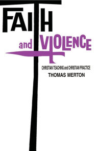 Title: Faith and Violence: Christian Teaching and Christian Practice, Author: Thomas Merton