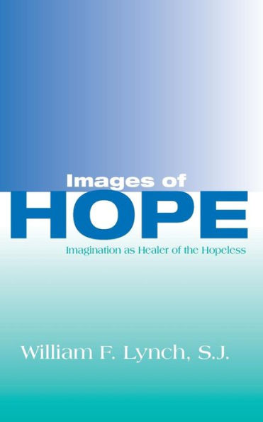 Images of Hope: Imagination as Healer of the Hopeless / Edition 1