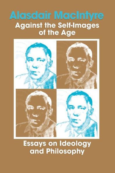 Against the Self-Images of the Age: Essays on Ideology and Philosophy
