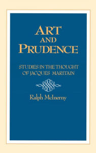 Title: Art and Prudence: Studies in the Thought of Jacques Maritain, Author: University of Notre Dame Press