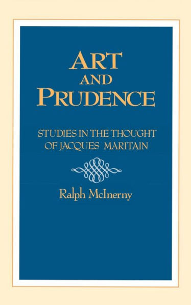 Art and Prudence: Studies in the Thought of Jacques Maritain