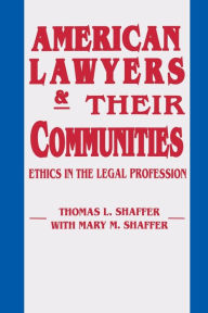 Title: American Lawyers and Their Communities: Ethics in the Legal Profession, Author: Thomas L. Shaffer