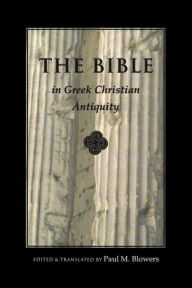 Title: Bible In Greek Christian Antiquity, Author: Paul M. Blowers