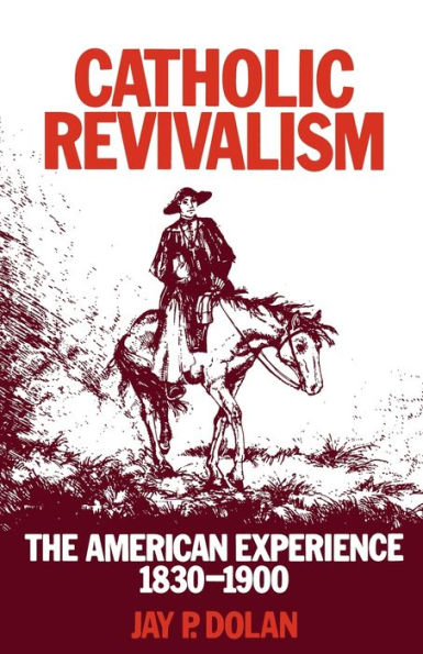 Catholic Revivalism: The American Experience, 1830-1900 / Edition 1