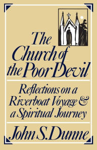 Title: The Church of the Poor Devil: Reflections on a Riverboat Voyage and a Spiritual Journey, Author: John S. Dunne