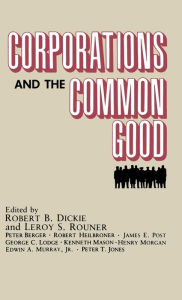 Title: Corporations and the Common Good, Author: Robert B. Dickie