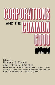 Title: Corporations and the Common Good, Author: Robert B. Dickie