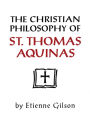 The Christian Philosophy of St. Thomas Aquinas / Edition 1