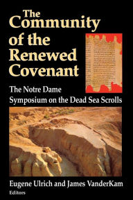 Title: Community of the Renewed Covenant, The: The Notre Dame Symposium on the Dead Sea Scrolls, Author: Eugene Ulrich