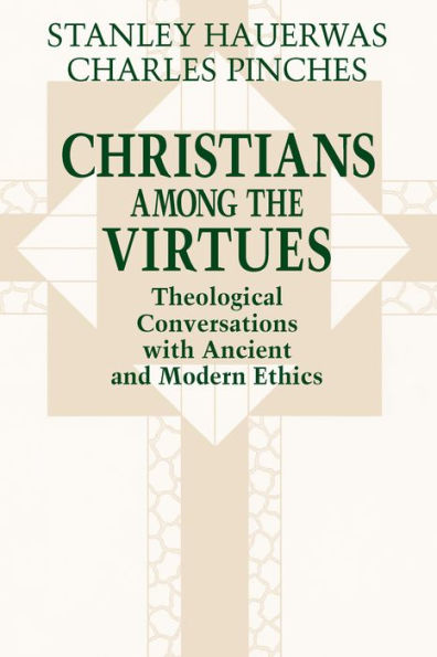 Christians among the Virtues: Theological Conversations with Ancient and Modern Ethics