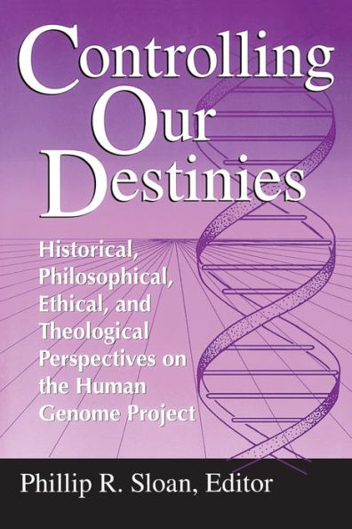 Controlling Our Destinies: Historical, Philosophical, Ethical, and Theological Perspectives on the Human Genome Project