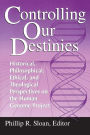 Controlling Our Destinies: Historical, Philosophical, Ethical, and Theological Perspectives on the Human Genome Project