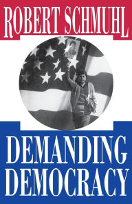 Title: Demanding Democracy, Author: Robert Schmuhl