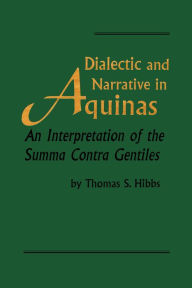 Title: Dialectic and Narrative: An Interpretation of the 'Summa Contra Gentiles', Author: Thomas S. Hibbs