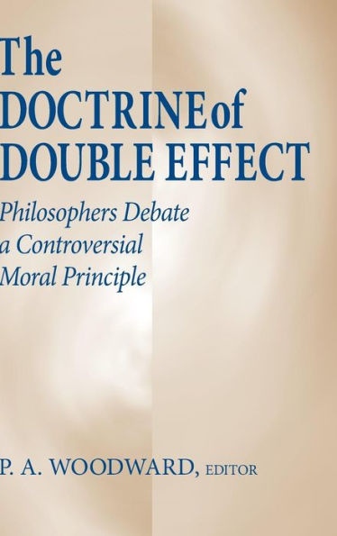 The Doctrine of Double Effect: Philosophers Debate a Controversial Moral Principle