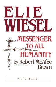 Title: Elie Wiesel: Messenger to All Humanity, Revised Edition, Author: Robert Mcafee Brown