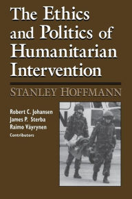 Title: Ethics and Politics of Humanitarian Intervention / Edition 1, Author: Stanley Hoffmann