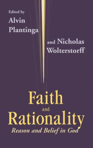 Title: Faith and Rationality: Reason and Belief in God, Author: Alvin Plantinga