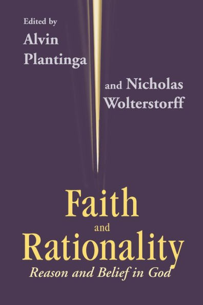 Faith and Rationality: Reason and Belief in God / Edition 1